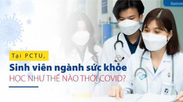 Tại PCTU, sinh viên ngành sức khỏe học như thế nào thời COVID?