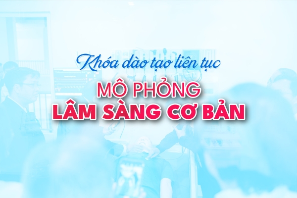 Khóa Đào tạo CME “MÔ PHỎNG LÂM SÀNG CƠ BẢN”